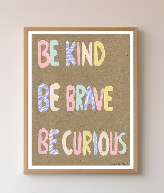 Be Kind, Be Brave, Be Curious - Nursery Wall Art Print